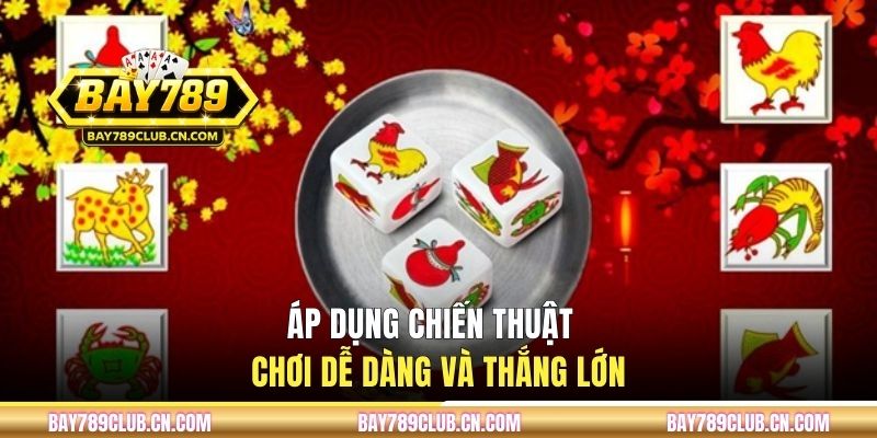 Áp dụng chiến thuật chơi dễ dàng và thắng lớn