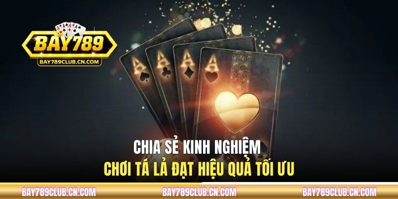 Chia sẻ kinh nghiệm chơi Tá Lả đạt hiệu quả tối ưu