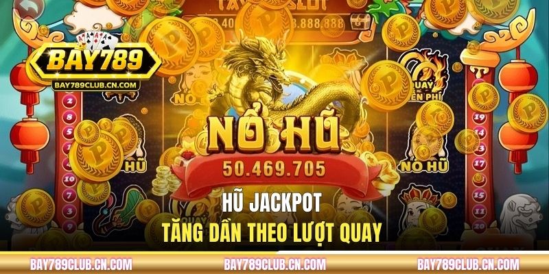 Hũ jackpot tăng dần theo lượt quay