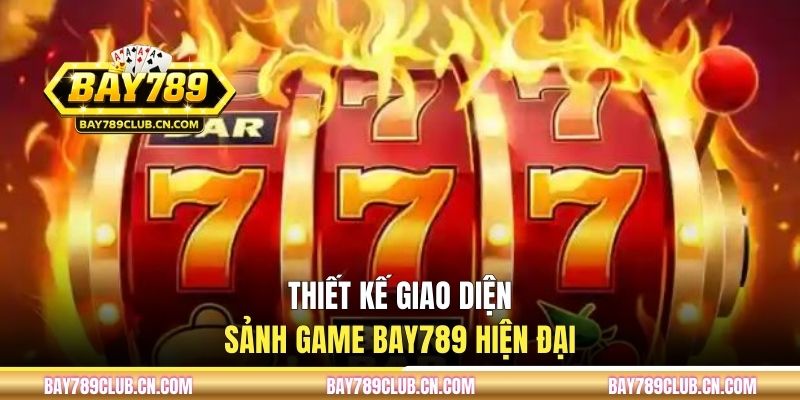 Thiết kế giao diện sảnh game Bay789 hiện đại
