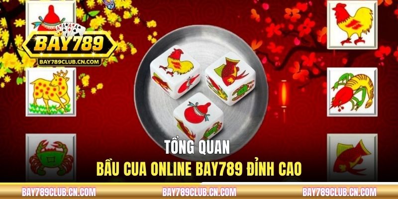 Tổng quan Bầu Cua online BAY789 đỉnh cao