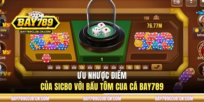 Ưu nhược điểm của sicbo với bầu tôm cua cá BAY789